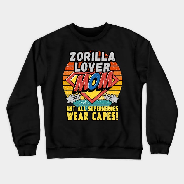 Zorilla LOVER MOM NOT ALL SUPER HEROES WEAR CAPES GIFT FOR MOTHER'S DAY Crewneck Sweatshirt by Unabashed Enthusiasm